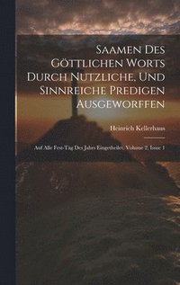 bokomslag Saamen Des Göttlichen Worts Durch Nutzliche, Und Sinnreiche Predigen Ausgeworffen