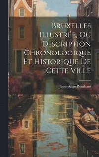 bokomslag Bruxelles Illustre, Ou Description Chronologique Et Historique De Cette Ville