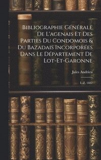 bokomslag Bibliographie Gnrale De L'agenais Et Des Parties Du Condomois & Du Bazadais Incorpores Dans Le Dpartement De Lot-et-garonne