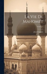 bokomslag La Vie De Mahomet; Volume 1