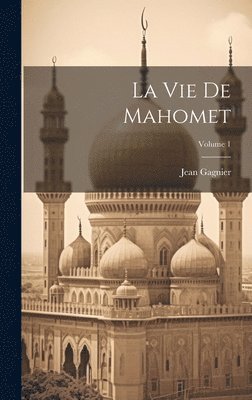 La Vie De Mahomet; Volume 1 1