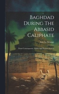 bokomslag Baghdad During The Abbasid Caliphate