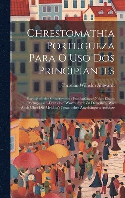 Christian Wilhelm Ahlwardt - Chrestomathia Portugueza Para O Uso Dos Principiantes, Inbunden