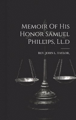 Memoir Of His Honor Samuel Phillips, Ll.d 1