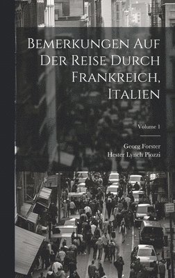 Hester Lynch Piozzi, Georg Forster - Bemerkungen Auf Der Reise Durch Frankreich, Italien; Volume 1, Inbunden