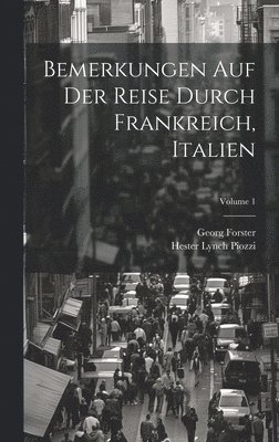 bokomslag Bemerkungen Auf Der Reise Durch Frankreich, Italien; Volume 1