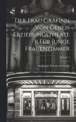 bokomslag Der Frau Grfinn Von Genlis Erziehungstheater Fr Junge Frauenzimmer; Volume 1