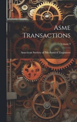 American Society of Mechanical Engine - Asme Transactions; Volume 9, Inbunden