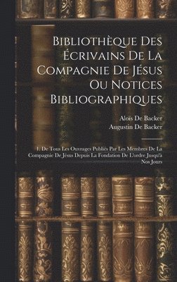 Bibliothque Des crivains De La Compagnie De Jsus Ou Notices Bibliographiques 1