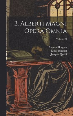 B. Alberti Magni Opera Omnia; Volume 23 1