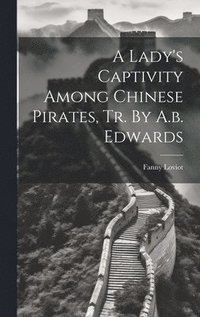 bokomslag A Lady's Captivity Among Chinese Pirates, Tr. By A.b. Edwards