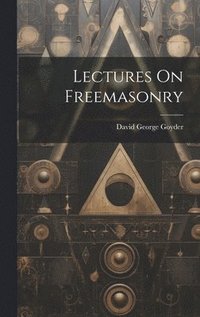 bokomslag Lectures On Freemasonry