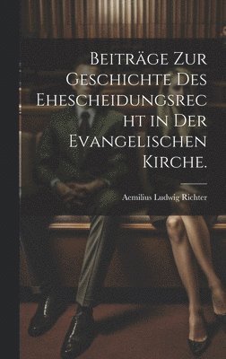 bokomslag Beiträge zur Geschichte des Ehescheidungsrecht in der evangelischen Kirche.