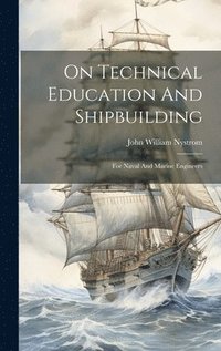 bokomslag On Technical Education And Shipbuilding