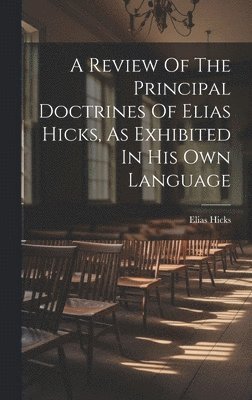 Elias Hicks - Review Of The Principal Doctrines Of Elias Hicks, As Exhibited In His Own Language, Inbunden