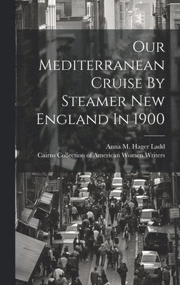 bokomslag Our Mediterranean Cruise By Steamer New England In 1900