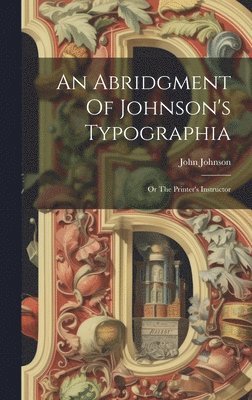 John Johnson - Abridgment Of Johnson's Typographia, Inbunden