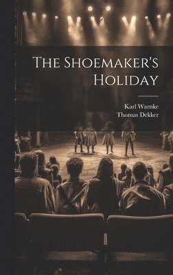 Thomas Dekker, Karl Warnke - Shoemaker's Holiday, Inbunden
