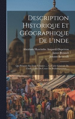 Joseph Tieffenthaler, James Rennell, Abraham Hyacinthe Anquetil-Duperron - Description Historique Et Géographique De L'inde, Inbunden
