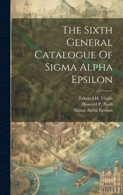 The Sixth General Catalogue Of Sigma Alpha Epsilon 1