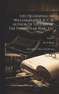 bokomslag Life Of General Sir William Napier, K. C. B., Author Of 'history Of The Peninsular War', Etc