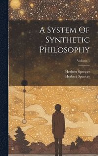 bokomslag System Of Synthetic Philosophy; Volume 1