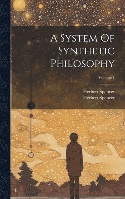 Herbert Spencer, Herbert Spencer (Sociologue) - System Of Synthetic Philosophy; Volume 1, Inbunden