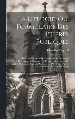 La Liturgie, Ou, Formulaire Des Prieres Publiques 1