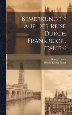 Hester Lynch Piozzi, Georg Forster - Bemerkungen Auf Der Reise Durch Frankreich, Italien, Inbunden