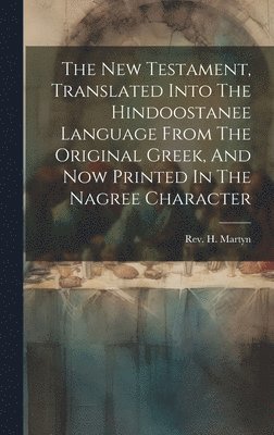 bokomslag New Testament, Translated Into The Hindoostanee Language From The Original Greek, And Now Printed In The Nagree Character