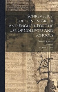 bokomslag Schrevelius' Lexicon, In Greek And English, For The Use Of Colleges And Schools