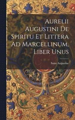 Aurelii Augustini De Spiritu Et Littera Ad Marcellinum, Liber Unus 1