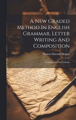 Marion Durand Mugan - New Graded Method In English Grammar, Letter Writing And Composition, Inbunden