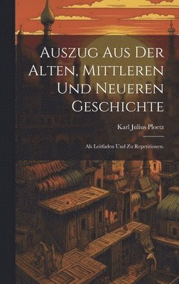 bokomslag Auszug aus der alten, mittleren und neueren Geschichte