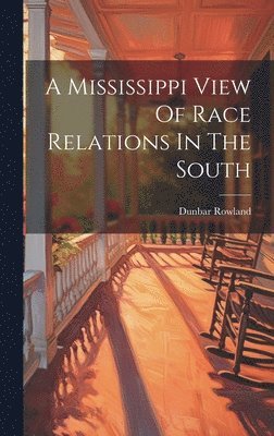Dunbar Rowland - Mississippi View Of Race Relations In The South, Inbunden