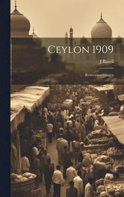 Barell J, Barell, J - Ceylon 1909; Reiseerinnerungen, Inbunden