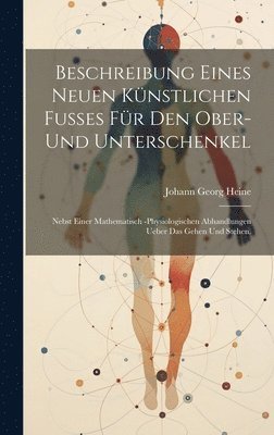 Beschreibung eines neuen knstlichen Fues fr den Ober- und Unterschenkel 1