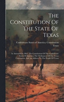 Texas, Confederate States of America Consti - Constitution Of The State Of Texas, Inbunden