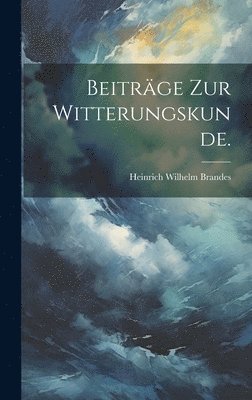 bokomslag Beiträge zur Witterungskunde.