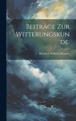 Beitrge zur Witterungskunde. 1