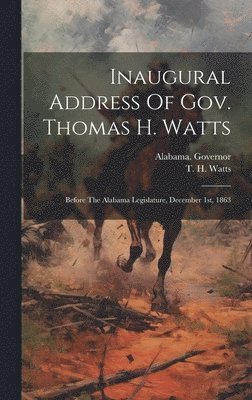 Inaugural Address Of Gov. Thomas H. Watts 1