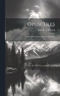 bokomslag Opuscules; Louis-olivier Gamache Et Le Labrador