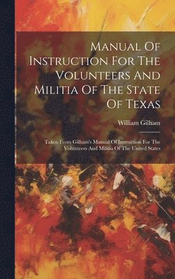 William Gilham, William, 1819?-1872, Gilham - Manual Of Instruction For The Volunteers And Militia Of The State Of Texas, Inbunden
