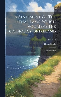 bokomslag Statement Of The Penal Laws, Which Aggrieve The Catholics Of Ireland