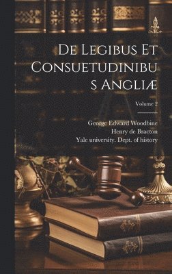 De legibus et consuetudinibus Angli; Volume 2 1