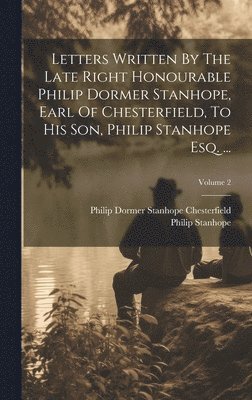 bokomslag Letters Written By The Late Right Honourable Philip Dormer Stanhope, Earl Of Chesterfield, To His Son, Philip Stanhope Esq. ...; Volume 2