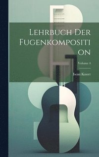 bokomslag Lehrbuch der Fugenkomposition; Volume 4