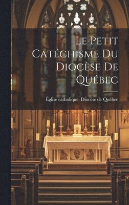 bokomslag Petit Catéchisme Du Diocèse De Québec