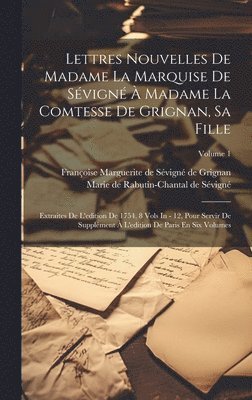 Lettres Nouvelles De Madame La Marquise De Svign  Madame La Comtesse De Grignan, Sa Fille 1