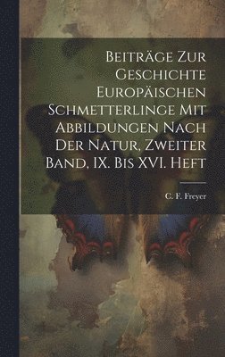 Beiträge zur Geschichte europäischen Schmetterlinge mit Abbildungen nach der Natur, Zweiter Band, IX. bis XVI. Heft 1